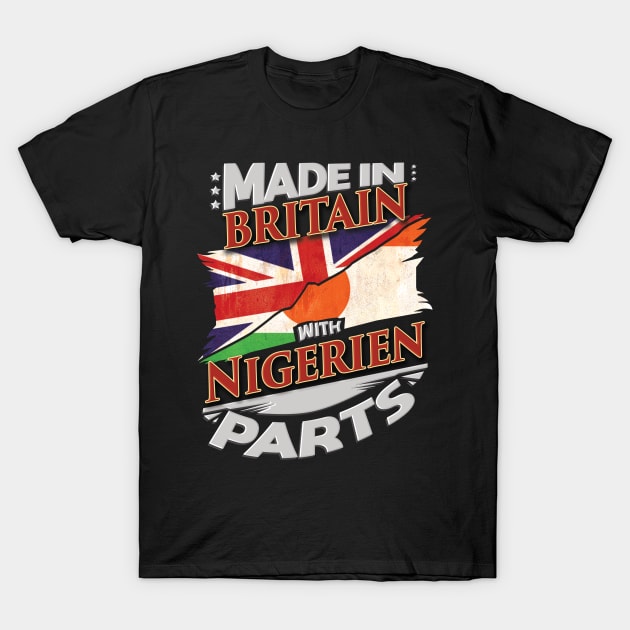 Made In Britain With Nigerien Parts - Gift for Nigerien From Niger T-Shirt by Country Flags